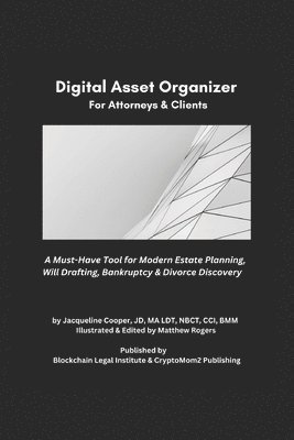 bokomslag The Essential Digital Asset Organizer For Attorneys & Clients: A Must-Have Tool For Modern Estate Planning, Will Drafting, Bankruptcy & Divorce Discov