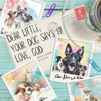 bokomslag Dear Little, Your Dog Says Hi! Love, God