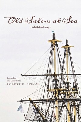 Robert Strom - Old Salem at Sea in Ballad and Song, Häftad
