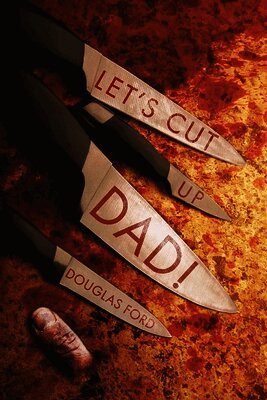 Douglas Ford - Let's Cut Up Dad! and Other Stories of Transgressive Madness, Häftad