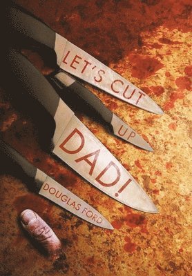 bokomslag Let's Cut Up Dad! and Other Stories of Transgressive Madness