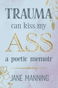 bokomslag Trauma Can Kiss My Ass