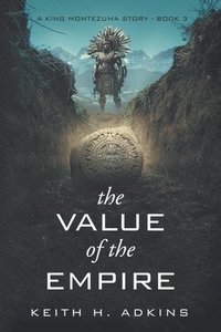 bokomslag The Value of the Empire: A King Montezuma Story--Book 3