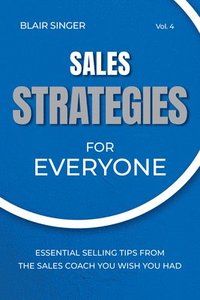 bokomslag Sales Strategies for Everyone: Essential Selling Tips from the Sales Coach You Wish You Had