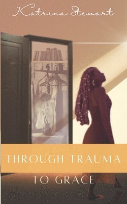 Through Trauma to Grace 1