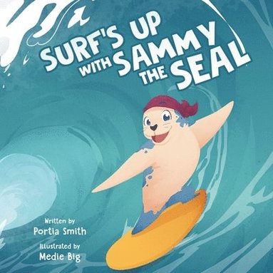 Portia Smith - Surf's Up with Sammy the Seal, Häftad