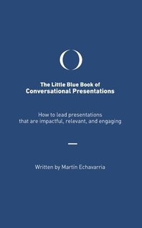 bokomslag The Little Blue Book of Conversational Presentations