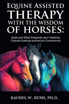 bokomslag Equine Assisted Therapy With The Wisdom of Horses