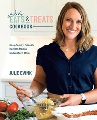 bokomslag Julie's Eats & Treats Cookbook: Easy, Family-Friendly Recipes from a Midwestern Mom