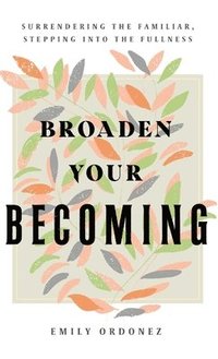 bokomslag Broaden Your Becoming