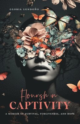 Gloria Londono - Flourish In Captivity, Häftad