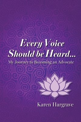 bokomslag Every Voice Should Be Heard: My Journey to Becoming an Advocate