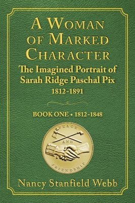 bokomslag A Woman of Marked Character: The Imagined Portrait of Sarah Ridge Paschal Pix 1812-1891, Book One 1812-1848