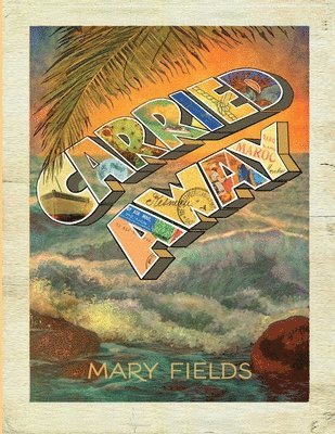Mary Fields - Carried Away, Häftad