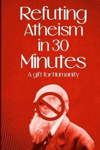 bokomslag Refuting Atheism In 30 Minutes a gift for humanity