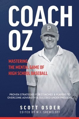 Scott Osder, W J Sheweloff, W. J. Sheweloff, W. J, Sheweloff, W. J Sheweloff - Coach Oz - Mastering the Mental Game of High School Baseball, Häftad