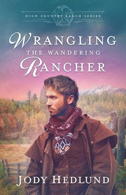 bokomslag Wrangling the Wandering Rancher: A Sweet Historical Romance