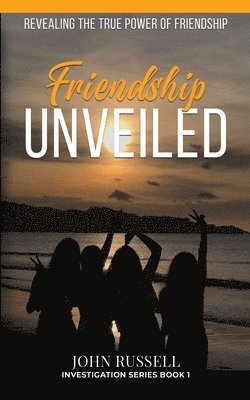 bokomslag Friendship Unveiled: Revealing the True Power of Friendship[