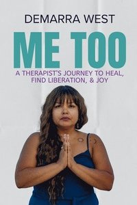 bokomslag Me Too: A Therapist's Journey to Heal, Find Liberation, & Joy