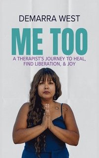 bokomslag Me Too: A Therapist's Journey to Heal, Find Liberation, & Joy