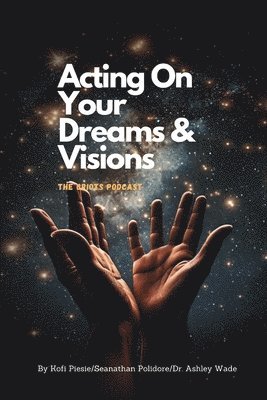 bokomslag Acting On Your Dreams & Visions