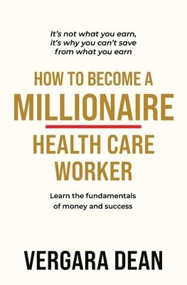 bokomslag How to Become a Millionaire Health Care Worker