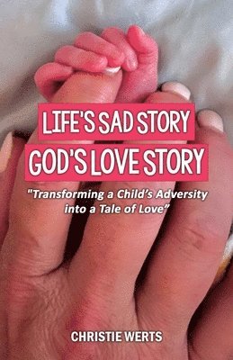 bokomslag Life's Sad Story, God's Love Story