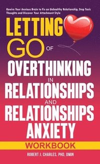 bokomslag Letting Go of Overthinking in Relationships and Relationships Anxiety Workbook
