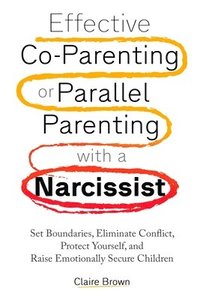 bokomslag Effective Co-Parenting or Parallel Parenting with a Narcissist