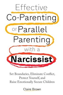 Effective Co-Parenting or Parallel Parenting with a Narcissist 1