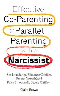 bokomslag Effective Co-Parenting or Parallel Parenting with a Narcissist