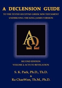 bokomslag A Declension Guide to the Textus Receptus Greek New Testament Underlying the King James Version, Second Edition, Volume Two Acts to Revelation