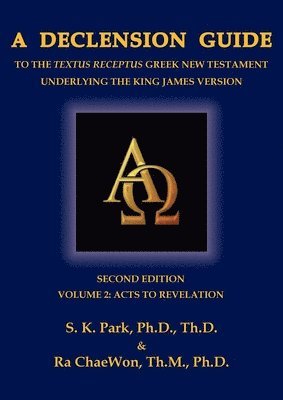 bokomslag A Declension Guide to the Textus Receptus Greek New Testament Underlying the King James Version, Second Edition, Volume Two Acts to Revelation