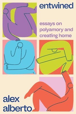 Alex Alberto - Entwined: Essays on Polyamory and Creating Home, Häftad