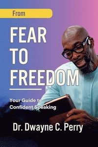 bokomslag From Fear to Freedom: Your Guide to Confident Speaking