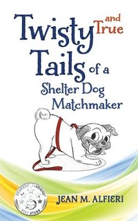 bokomslag Twisty and True Tails of a Shelter Dog Matchmaker