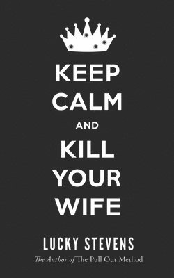 bokomslag Keep Calm and Kill Your Wife