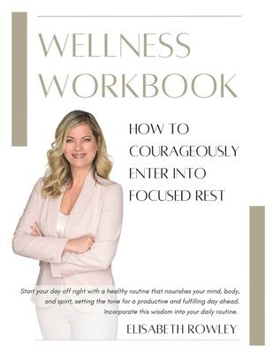 bokomslag How to Courageously Enter into Focused Rest: Wellness Workbook