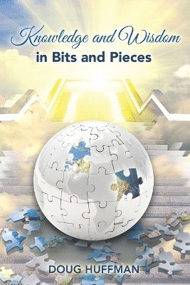 Knowledge and Wisdom in Bits and Pieces 1