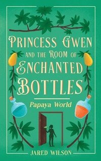 bokomslag Princess Gwen and the Room of Enchanted Bottles