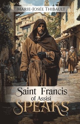 Marie-Josée Thibault, Marie-Josée - Saint Francis of Assisi Speaks - Book 2, Häftad