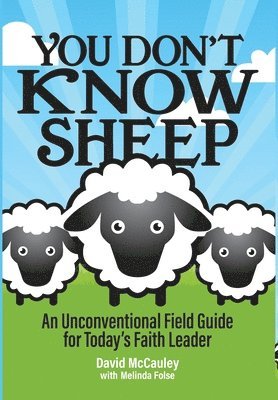 David P. McCauley, David P McCauley - You Don't Know Sheep: An Unconventional Field Guide for Today's Faith Leader, Inbunden