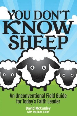 bokomslag You Don't Know Sheep: An Unconventional Field Guide for Today's Faith Leader