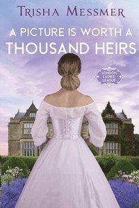 bokomslag A Picture Is Worth A Thousand Heirs: A Regency Era Romance
