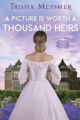 bokomslag A Picture Is Worth A Thousand Heirs: A Regency Era Romance
