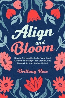 Brittany Rose - Align and Bloom, Häftad