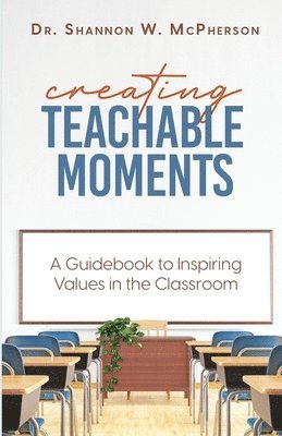 bokomslag Creating Teachable Moments; A Guidebook to Inspiring Values in the Classroom