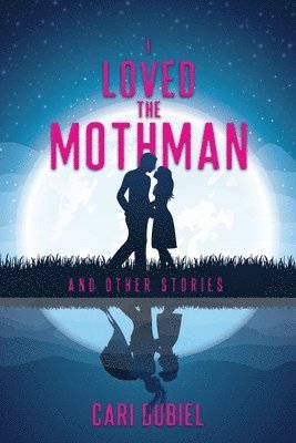 I Loved the Mothman and Other Stories 1