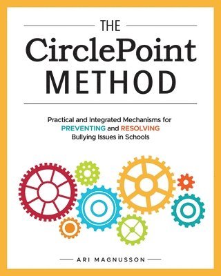 The CirclePoint Method: Practical and Integrated Mechanisms for Preventing and Resolving Bullying Issues in Schools 1