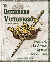 bokomslag El Guerrero Victorioso: Desafiando a los Jóvenes a Apuntar hacia el Bien
